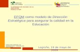 EFQM como modelo de Dirección Estratégica para asegurar la calidad en la Educación Logroño, 19 de mayo de 2009 VI JORNADAS DE CALIDAD EN LA EDUCACIÓN.