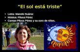 El sol está triste Letra: Manolo Suárez Música: Piluca Pérez Cantan Piluca Pérez y su coro de niños.