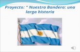 Proyecto: " Nuestra Bandera: una larga historia. Fundamentación El inicio de clases nos encuentra en este año 2012 con la conmemoración del Bicentenario.