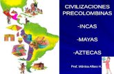 CIVILIZACIONESPRECOLOMBINAS-INCAS-MAYAS-AZTECAS Prof. Mónica Alfaro H.