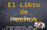 El Libro de Hechos Escuela Dominical 2010 I.C.E. del Centro La Rioja 3029 Santa Fe Capítulos 1.