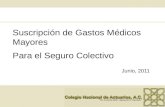 Suscripción de Gastos Médicos Mayores Para el Seguro Colectivo Junio, 2011.