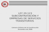 Cámara Chilena de la Construcción Diciembre de 2006 LEY 20.123 SUBCONTRATACIÓN Y EMPRESAS DE SERVICIOS TRANSITORIOS.