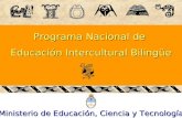 Programa Nacional de Educación Intercultural Bilingüe Ministerio de Educación, Ciencia y Tecnología.