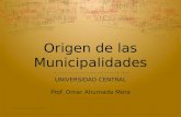 Origen de las Municipalidades UNIVERSIDAD CENTRAL Prof. Omar Ahumada Mora Omar Ahumada Mora1.