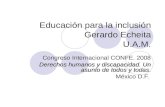 Educación para la inclusión Gerardo Echeita U.A.M. Congreso Internacional CONFE. 2008 Derechos humanos y discapacidad. Un asunto de todos y todas Derechos.
