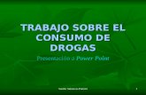 Sandra Simancas Punzón 1 TRABAJO SOBRE EL CONSUMO DE DROGAS Presentación a Power Point.