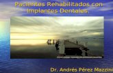 Pacientes Rehabilitados con Implantes Dentales. Pacientes Rehabilitados con Implantes Dentales. Dr. Andrés Pérez Mazzini.