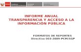 INFORME ANUAL TRANSPARENCIA Y ACCESO A LA INFORMACIÓN PÚBLICA FORMATOS DE REPORTES Directiva 003-2009-PCM/SGP.