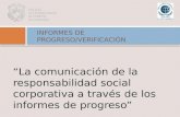 INFORMES DE PROGRESO/VERIFICACIÓN La comunicación de la responsabilidad social corporativa a través de los informes de progreso.