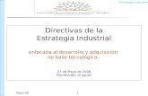 Estrategia Industrial Mayo-081 Directivas de la Estrategia Industrial enfocada al desarrollo y adquisición de base tecnológica. 27 de Mayo de 2008 Montevideo,