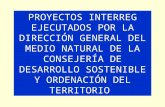 PROYECTOS INTERREG EJECUTADOS POR LA DIRECCIÓN GENERAL DEL MEDIO NATURAL DE LA CONSEJERÍA DE DESARROLLO SOSTENIBLE Y ORDENACIÓN DEL TERRITORIO.