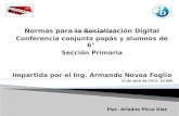 Normas para la Socialización Digital Conferencia conjunta papás y alumnos de 6° Sección Primaria Impartida por el Ing. Armando Novoa Foglio 24 de abril.