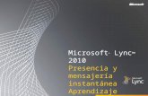 Microsoft ® Lync 2010 Presencia y mensajería instantánea Aprendizaje.