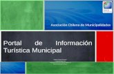 Asociación Chilena de Municipalidades Portal de Información Turística Municipal Roberto Campos Guzmán* * Cientista Político PUC * Magíster en Gerencia.
