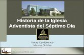 Historia de la Iglesia Adventista del Séptimo Día Texas Conference Master Guides Presentado por Alfredo Lopez.