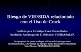 Riesgo de VIH/SIDA relacionado con el Uso de Crack Instituto para Investigaciones Comunitarias Fundación Antidrogas de El Salvador- FUNDASALVA Este proyecto.