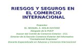 RIESGOS Y SEGUROS EN EL COMERCIO INTERNACIONAL RIESGOS Y SEGUROS EN EL COMERCIO INTERNACIONAL Expositor Dr. MANUEL A. SOLIS GAYOSO Abogado de la PUCP.