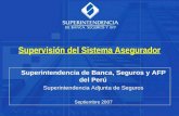 Superintendencia de Banca, Seguros y AFP del Perú Superintendencia Adjunta de Seguros Septiembre 2007 Supervisión del Sistema Asegurador.