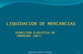 LIQUIDACION DE MERCANCIAS DIRECCION EJECUTIVA INGRESOS 1 DIRECCION EJECUTIVA DE INGRESOS (DEI)
