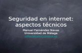 Seguridad en internet: aspectos técnicos Manuel Fernández Navas Universidad de Málaga mfernandez1@uma.es.