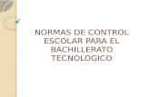 NORMAS DE CONTROL ESCOLAR PARA EL BACHILLERATO TECNOLOGICO.