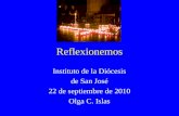 Reflexionemos Instituto de la Diócesis de San José 22 de septiembre de 2010 Olga C. Islas.