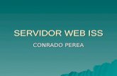 SERVIDOR WEB ISS CONRADO PEREA. SERVIDOR WEB ISS ISS incorpora un sólido servidor Web diseñado para alojar tanto sitios de una intranet como sitios públicos.