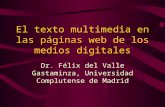 El texto multimedia en las páginas web de los medios digitales Dr. Félix del Valle Gastaminza, Universidad Complutense de Madrid.