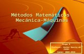 Métodos Matemáticos Mecánica-Máquinas Grupo 8 Profesor: Javier Garc í a de Jal ó n Curso: 2009-2010.