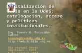 Digitalización de tesis en la UdeG: catalogación, acceso y políticas institucionales. Ing. Brenda G. Estupiñán Cuevas brendag@redudg.udg.mx .