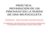 PRÁCTICA: REPARACIÓN DE UN PINCHAZO EN LA RUEDA DE UNA MOTOCICLETA PROFESOR : JOSÉ ANTONIO SANCHEZ MOLINA ALUMNADO: PIP MOTOCICLETAS SANTA MARIA DE LOS.
