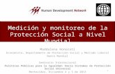 Medición y monitoreo de la Protección Social a Nivel Mundial Maddalena Honorati Economista, Departamento de Protección Social y Mercado Laboral Banco Mundial.