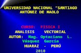 UNIVERSIDAD NACIONAL SANTIAGO ANTÚNEZ DE MAOLO CURSO: FISICA I ANALISIS VECTORIAL AUTOR: Mag. Optaciano L. Vásquez García HUARAZ - PERÚ 2010.