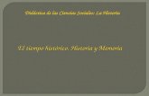 Didáctica de las Ciencias Sociales: La Historia El tiempo histórico. Historia y Memoria.