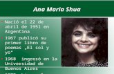 Ana Maria Shua Nació el 22 de abril de 1951 en Argentina 1967 publicó su primer libro de poemas El sol y yo 1968 ingresó en la Universidad de Buenos Aires.