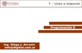 Programación II Ing. Diego J. Arcusin info@digikol.com.ar 7 – Unix e Internet.
