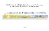 Redacción de Fuentes de Referencia National College of Business and Technology Centro de Recursos Educativos Módulo 4 2007.