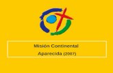 Misión Continental Aparecida (2007). el Documento Conclusivo de Aparecida (DA) es solamente el penúltimo capítulo de Aparecida. El último es la Misión.