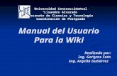 Manual del Usuario Para la Wiki Realizado por: Ing. Gerlyms Soto Ing. Argelia Gutiérrez Universidad Centroccidental Lisandro Alvarado Decanato de Ciencias.