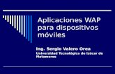 Aplicaciones WAP para dispositivos móviles Ing. Sergio Valero Orea Universidad Tecnológica de Izúcar de Matamoros.