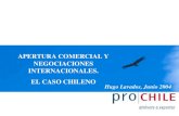 APERTURA COMERCIAL Y NEGOCIACIONES INTERNACIONALES. EL CASO CHILENO Hugo Lavados, Junio 2004.