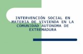 INTERVENCIÓN SOCIAL EN MATERIA DE VIVIENDA EN LA COMUNIDAD AUTONOMA DE EXTREMADURA.