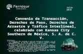 Convenio de Transacción, Derechos de Paso, Derechos de Arrastre y Tráfico Interlineal, celebrado con Kansas City Southern de México, S. A. de C. V. Julio.