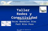 TIE – Taller de Ingeniería Electrónica Taller Redes y Conectividad Expositores Oscar Bardales Díaz Paúl Ríos Pozo.