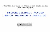 Gestión del agua en Chile y sus implicancias socioecológicas DISPONIBILIDAD, ACCESO MARCO JURIDICO Y DESAFIOS.