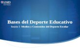 Bases del Deporte Educativo Sesión 5 Medios y Contenidos del Deporte Escolar.