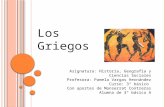 Los Griegos Asignatura: Historia, Geografía y Ciencias Sociales Profesora: Pamela Vargas Hernández Curso: 3° básico Con aportes de Monserrat Contreras.