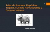 Taller de finanzas: Depósitos, Tarjetas,Cuentas Remuneradas y Cuentas Nómina. 1 Enrique Valls Grau.