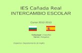 IES Cañada Real INTERCAMBIO ESCOLAR Curso 2012-2013 Galapagar ( España) Varna ( Bulgaria) Organiza: Departamento de Inglés IES Cañada Real INTERCAMBIO.